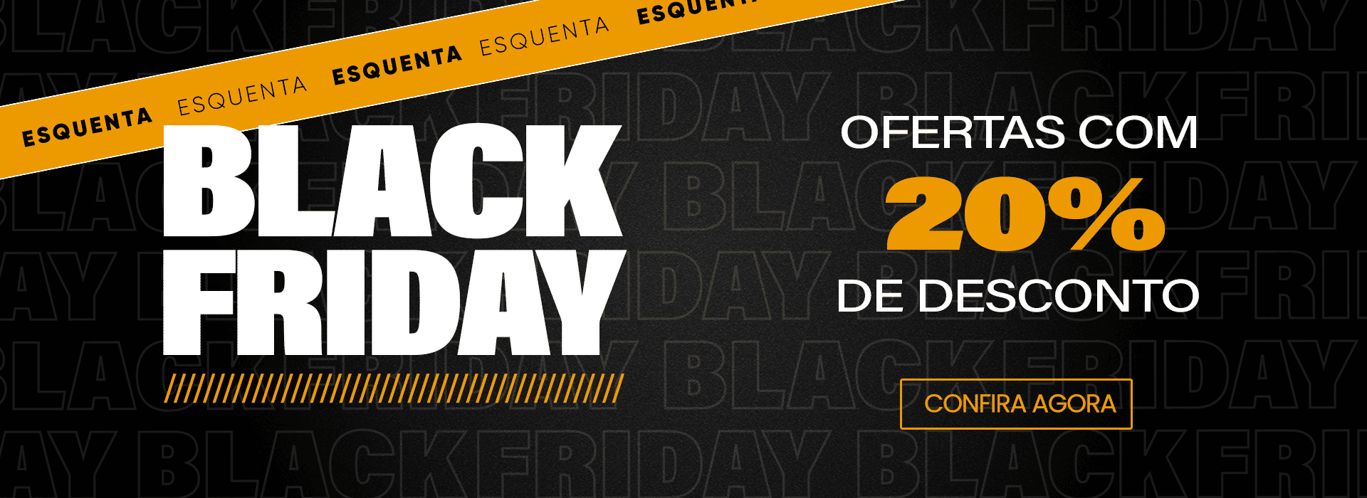 Esquenta Black Friday, com descontof de 20%