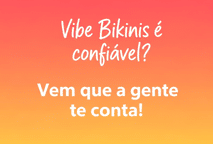 Vibe Bikinis é confiável? Vem que a gente te conta!