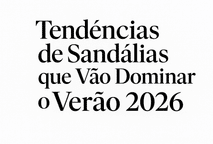 7 Tendências de Sandálias que vão dominar no Verão 2026