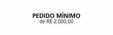 Pedido mínimo no valor de dois mil reais.